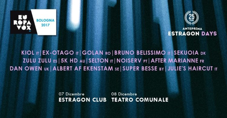 Europavox Bologna: Anteprima Estragon Days – Ex-Otago, Golan , Kiol , Selton , Sekuoia, Zulu Zulu, Noiserv, Julie’s Haircut, Dan Owen, Albert Af Ekenstam, Super Besse, Bruno Belissimo, After Marianne