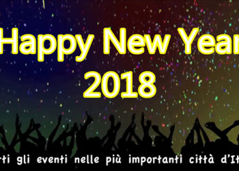 HAPPY NEW YEAR 2018: Tutti gli eventi per il nuovo 2018 nelle più importanti città d’Italia