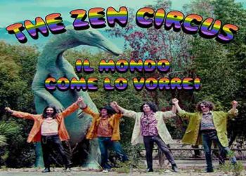 THE ZEN CIRCUS: online “il mondo come lo vorrei” il nuovo singolo e video estratto da “IL FUOCO IN UNA STANZA”