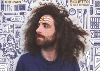 GIO EVAN: Disponibile in tutti i negozi di dischi “Biglietto di solo ritorno” il doppio album di esordio tra musica e poesia, per uno dei poeti contemporanei più seguiti in Italia