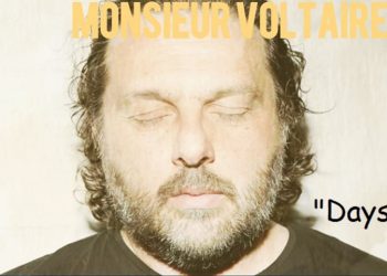 MONSIEUR VOLTAIRE: E’ uscito “Days” il nuovo singolo e video che anticipa l’album ‘My God Is You’ che uscirà il 16 agosto 2018