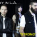 A DAY IN L.A.: E’ online i video del singolo “STRONG”, forza, determinazione e voglia di rinascita !