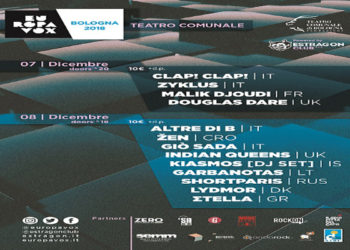 EUROPAVOX BOLOGNA 2018: Live: Clap! Clap!, Kiasmos, Giò Sada, Altre di B, Zyklus, ŽEN, Indian Queens, Garbanotas, Shortparis, Lydmor, Σtella, Malik Djoudi, Douglas Dare @ “Teatro Comunale” 7 e 8 dicembre 2018