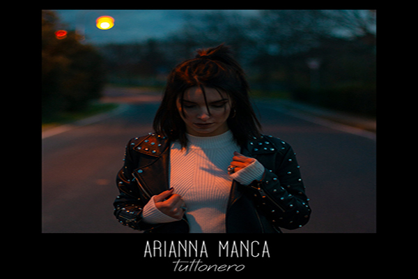 ARIANNA MANCA: E’ uscito il nuovo singolo “TUTTONERO” disponibile su tutte le piattaforme digitali
