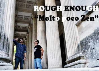 ROUGH ENOUGH : E’ online il nuovo video del singolo “Molto poco Zen”