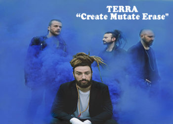 TERRA: E’ online il singolo e video di “Create Mutate Erase”