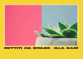 ELLA NADI: E’ uscito “Mettiti sul divano” il singolo che arriva a due anni di distanza dalla pubblicazione di “DENTRO”, primo album dell’artista torinese.