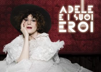 ADEL TIRANT: Online dal 5 aprile il nuovo singolo e video “La Giostra”, estratto dal disco ‘Adele e i suoi eroi’