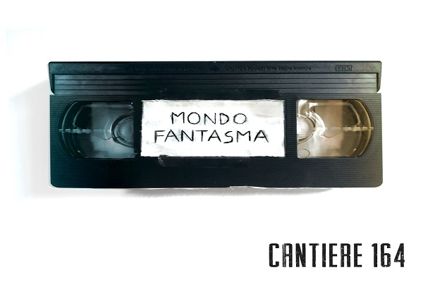CANTIERE 164: È in radio e disponibile in digitale il nuovo singolo “MONDO FANTASMA”, da oggi on line anche il video ufficiale del brano