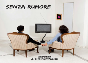 GIUMARA & THE PINKNOISE: Online “Senza Rumore” il primo album in CD e digital download