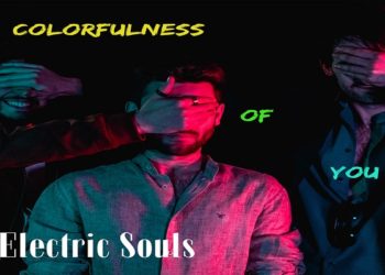 ELECTRIC SOULS: tutti i colori della bellezza nel nuovo singolo e video “Colorfulness Of You”