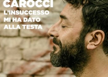 LUCA CAROCCI: “L’ insuccesso mi ha dato alla testa” il nuovo singolo disponibile in download e video su youtube
