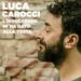 LUCA CAROCCI: “L’ insuccesso mi ha dato alla testa” il nuovo singolo disponibile in download e video su youtube