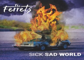 THE FERRETS: La band piacentina esordisce con un accattivante nuovo brano “Sick Sad World”, title track dell’album più d’impatto da loro scritto.