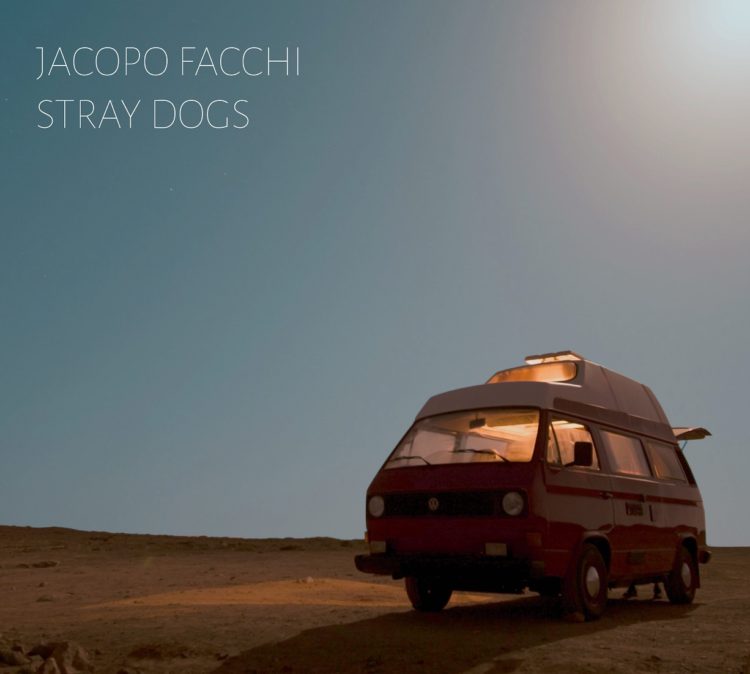 JACOPO FACCHI : Esce oggi 20 settembre, “STRAY DOGS”, un diario di viaggio acustico per chitarra e voce tra le miglia aeree e i pensieri spettinati di cani sciolti nati per vivere a modo loro