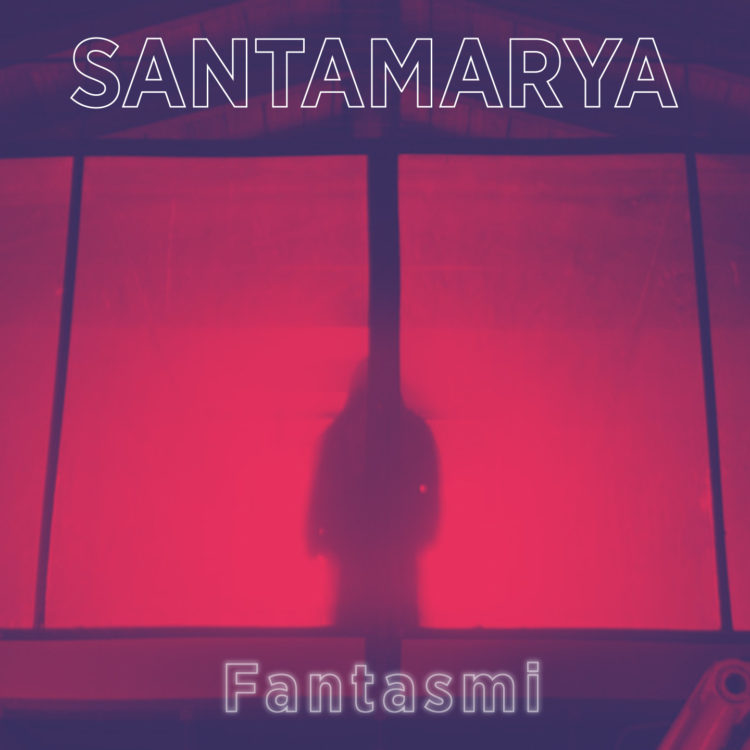SANTAMARYA : E’ uscito “FANTASMI” il singolo e video d’esordio (Mistress/distr.Goodfellas) con la partecipazione straordinaria del M° Roberto Martinelli al sax contralto e Cesare Petulicchio alle percussioni