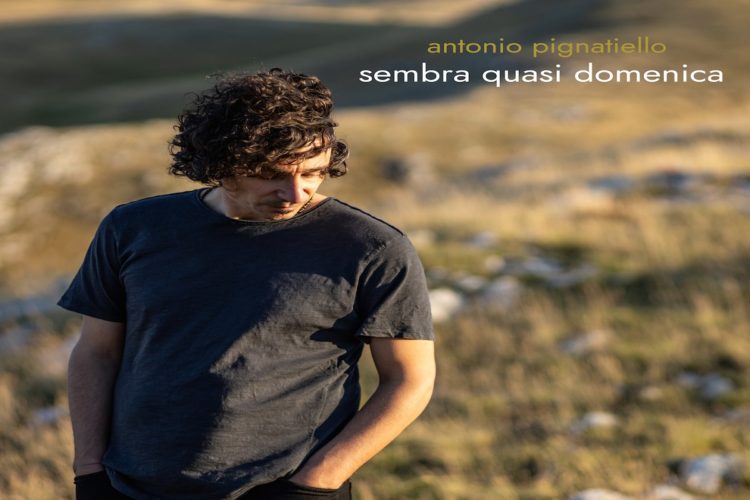 ANTONIO PIGNATIELLO: Fuori i video del brano “Sembra quasi domenica” il singolo anticipa il disco “Se ci credi” in uscita entro la fine del 2019 prodotto da Taketo Gohar