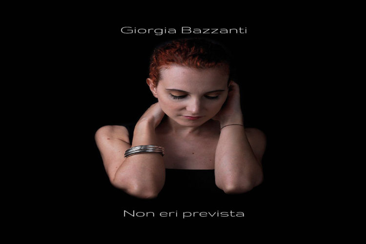 GIORGIA BAZZANTI: Online il video del singolo “Non eri prevista” brano che anticipa il nuovo album
