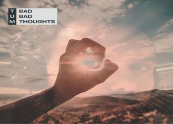 TUM: “Bad bad thoughts” il nuovo singolo e video che anticipa l’uscita del primo album di TUM con atmosfere noir