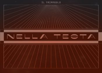 IL TRIANGOLO: Esce oggi venerdì 29 novembre “NELLA TESTA” il primo singolo che anticipa il nuovo album di inediti in uscita 17 gennaio 2020