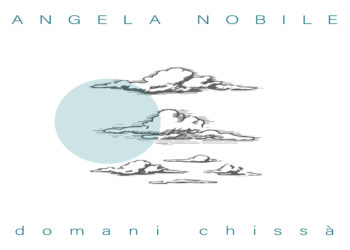 ANGELA NOBILE: È online il videoclip “Domani chissà”, singolo che anticipa “Acqua” (20 dicembre), il nuovo disco della cantautrice siciliana.