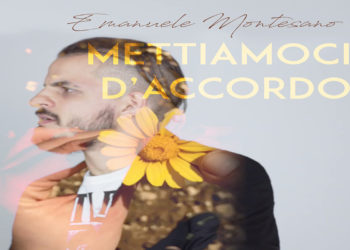 EMANUELE MONTESANO: Online il singolo “METTIAMOCI D’ACCORDO” con il nuovo videoclip dalle tematiche ambientaliste