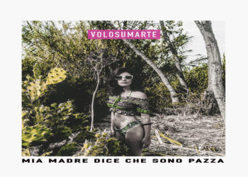 VOLOSUMARTE: Il video del singolo “Mia madre dice che sono pazza” disponibile su Youtube