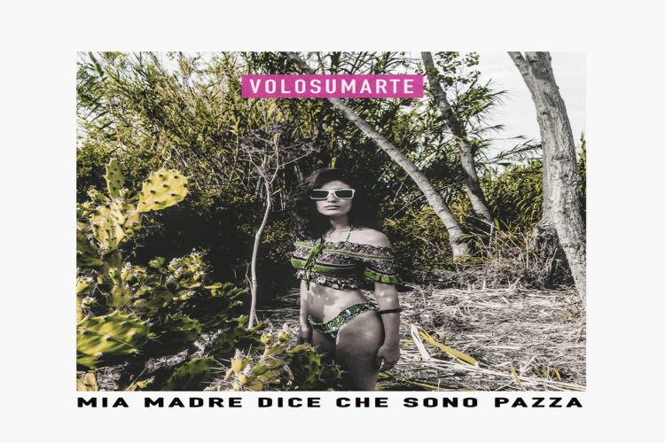 VOLOSUMARTE: Il video del singolo “Mia madre dice che sono pazza” disponibile su Youtube