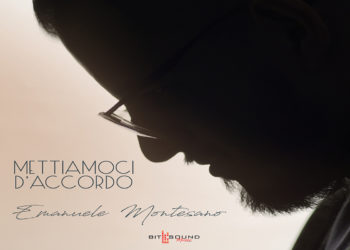 EMANUELE MONTESANO: “METTIAMOCI D’ACCORDO” il nuovo album in uscita per BIT & SOUND MUSIC