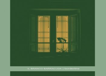 IL BRANCO BARRACUDA: Online l’atteso album “Borderline” della band bresciana
