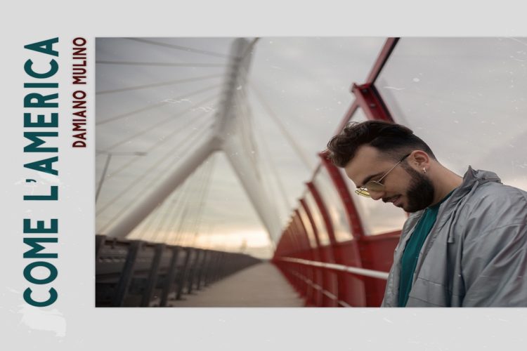 DAMIANO MULINO: Esce il singolo “Come l’America”, interamente scritto e composto da lui ed accompagnato dal videoclip
