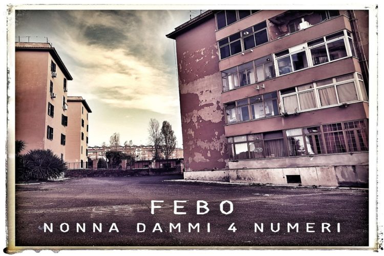 FEBO: È online da oggi il videoclip del nuovo singolo “NONNA DAMMI 4 NUMERI” che anticipa l’album in uscita a marzo 202