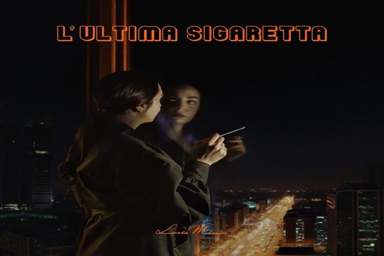 LUCIA MANCA: Online “L’ultima sigaretta” il nuovo singolo che annuncia un EP in uscita in primavera. Da marzo il tour per presentarlo