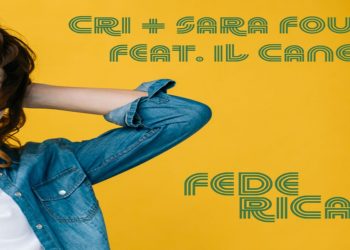 CRI+SARA FOU: online il video di “Federica (feat. Il Cane)” il nuovo singolo in radio, in tutti gli store e piattaforme digitali