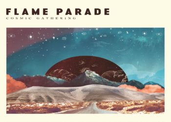FLAME PARADE: Dopo tre anni ritornano con l’album “COSMIC GATHERING” un indie rock contemporaneo e raffinato con influenze new folk