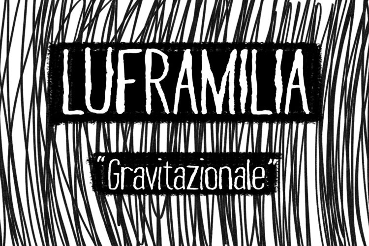 LUFRAMILIA: Fuori il brano”GRAVITAZIONALE” un pezzo ad alta energia per esorcizzare il dolore di una perdita