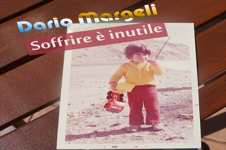 DARIO MARGELI: Ascolta il brano “Soffrire è inutile” su Spotify. Un vero e proprio inno alla crescita personale di ciascuno il pezzo del cantautore