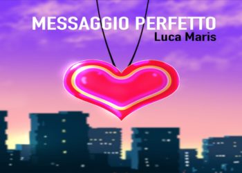 LUCA MARIS: In anteprima il video ufficiale del nuovo singolo “Messaggio Perfetto” del cantautore napoletano in uscita digitale