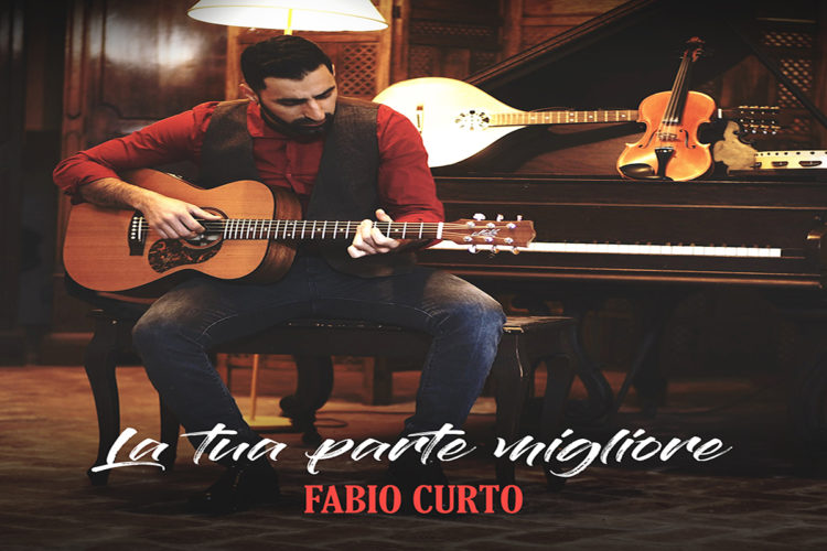 FABIO CURTO: Online il videoclip di “LA TUA PARTE MIGLIORE” il nuovo singolo del cantautore di Acri, con un testo carico di significato
