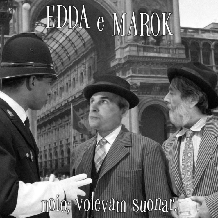 GIANNI MAROCCOLO & EDDA: un inaspettato regalo degli album “Noio; volevam suonar” e “Alone vol. IV – Mente” – scopri come averli in pre-order !