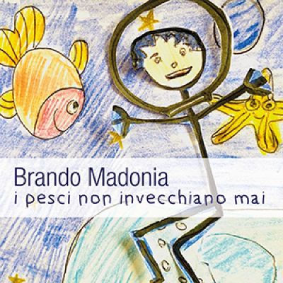 BRANDO MADONIA: E’ uscito “I PESCI NON INVECCHIANO MAI” il nuovo singolo estratto dal suo album d’esordio che uscirà per l’etichetta indipendente Narciso Records