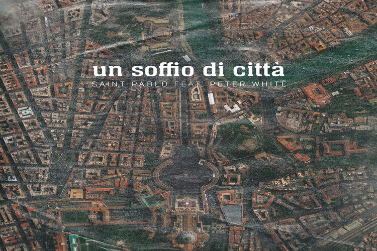 SAINT PABLO: Fuori il nuovo brano “Un soffio di città (feat. Peter White)”