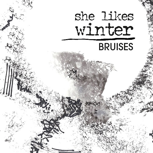 SHE LIKES WINTER: Fuori l’album “Bruises” Dal 27 aprile in cd ed in digital download
