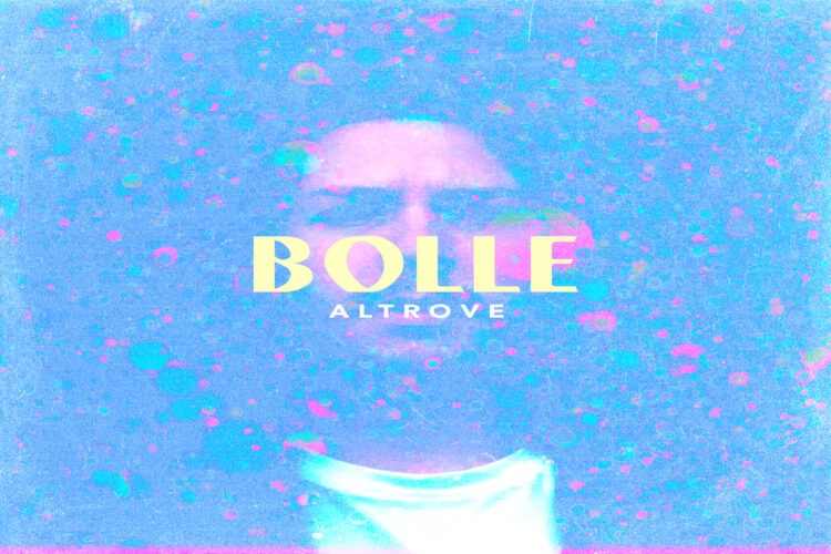ALTROVE: Fuori “BOLLE” il disco d’esordio di uno dei cantanti caldi della nuova scena pop italiana