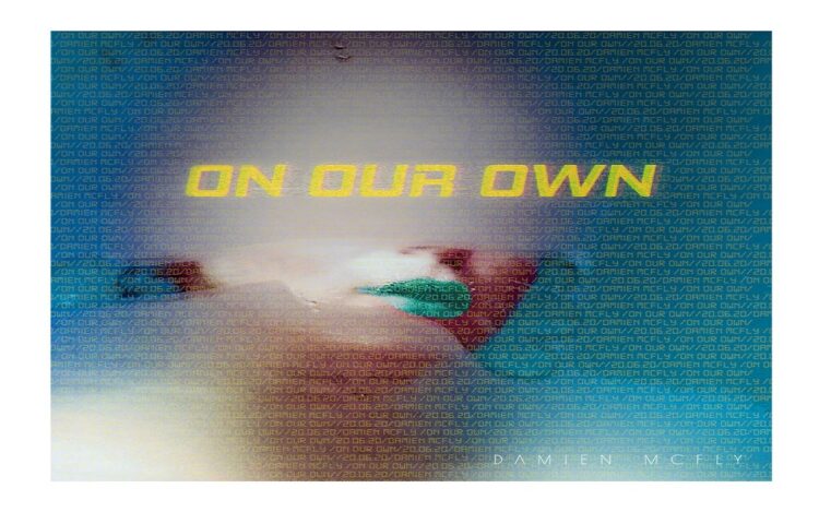DAMIEN McFLY: disponibile in radio e in tutti i digital store il nuovo singolo “On our own”. L’originalità premia !!