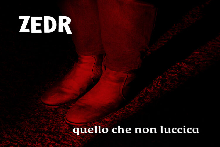 ZEDR: Online il videoclip del nuovo singolo “QUELLO CHE NON LUCCICA”