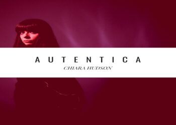 CHIARA HUDSON: Online il primo singolo “Autentica”