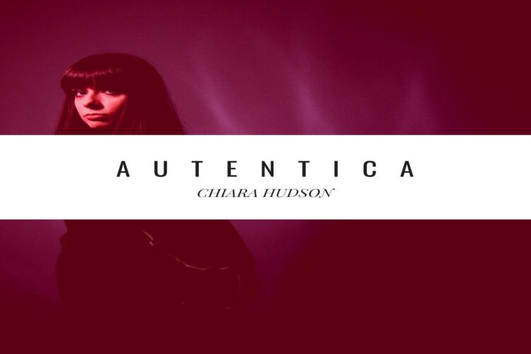 CHIARA HUDSON: Online il primo singolo “Autentica”