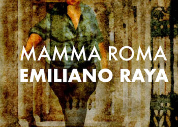 EMILIANO RAYA: Online da oggi 17 luglio in radio e in digitale “MAMMA ROMA” in bilico tra radici e partenze