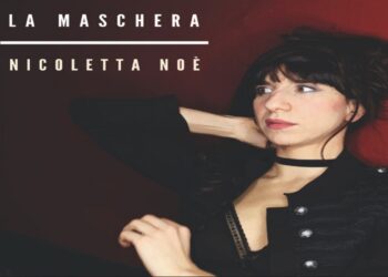 NICOLETTA NOE’ : Online il nuovo singolo “La Maschera” – “C’è un momento in cui la maschera che ciascuno di noi indossa non regge più”
